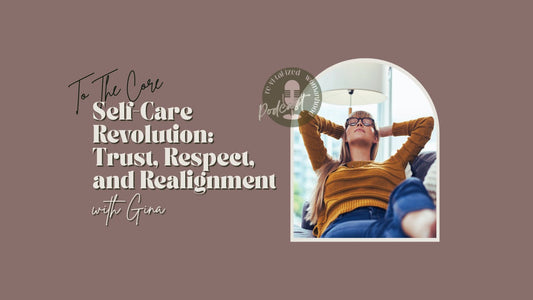 To The Core | Self-Care Revolution: Trust, Respect, and Realignment with Gina