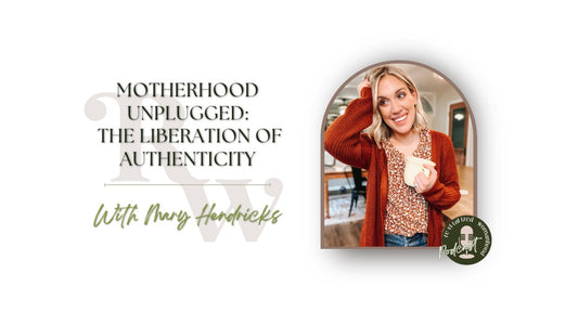 EP81 | Motherhood Unplugged: The Liberation Of Authenticity, With Mary Hendricks