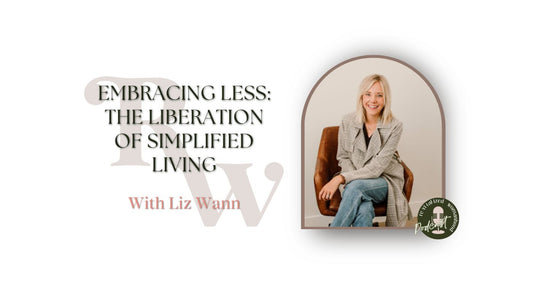 EP70 | Embracing Less: The Liberation of Simplified Living | Liz Wann