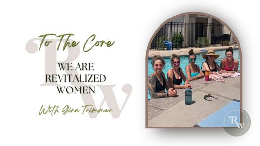To The Core | We Are REVITALIZED WOMEN