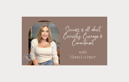 Success is all about Curiosity, Courage & Commitment with Maria Lechner