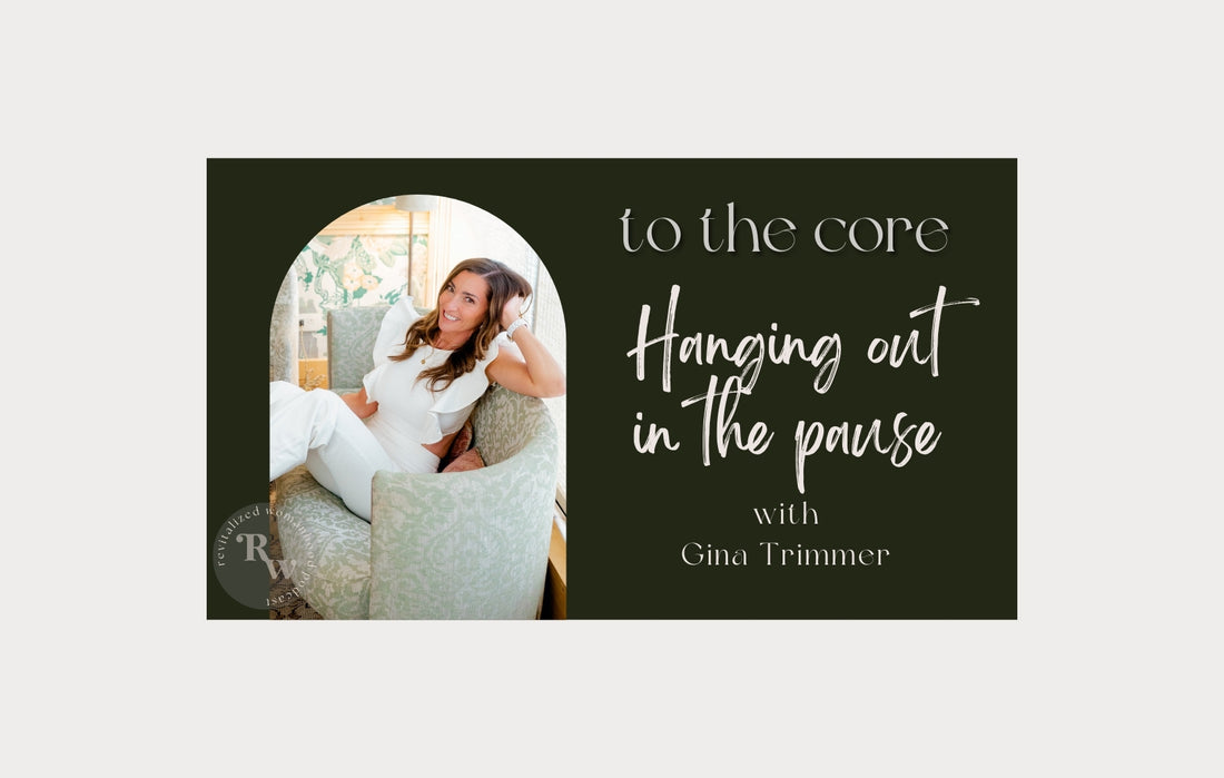 To The Core | Hanging Out in the Pause