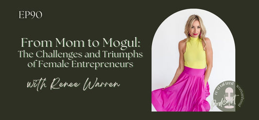 EP90 | From Mom to Mogul: The Challenges and Triumphs of Female Entrepreneurs | Renee Warren