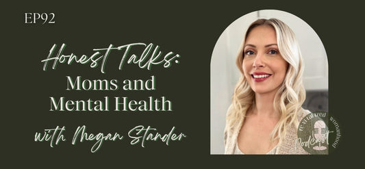EP92 | Honest Talks: Moms and Mental Health with Megan Stander