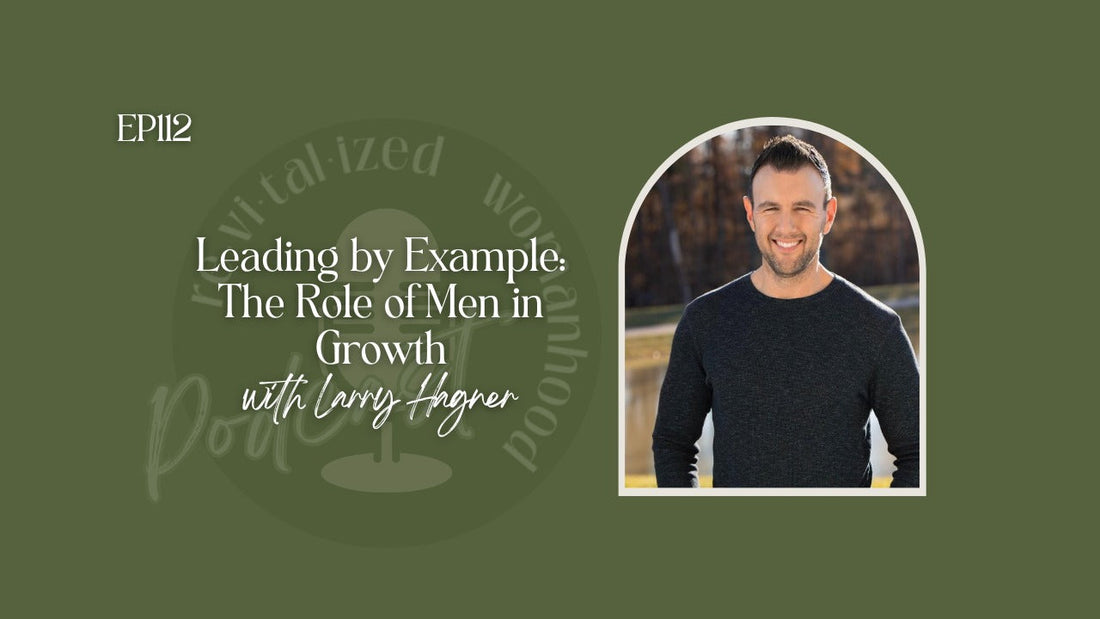 EP112 | Leading by Example: The Role of Men in Growth with Larry Hagner