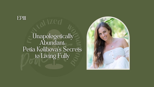 EP111 | Unapologetically Abundant: Petia Kolibova's Secrets to Living Fully