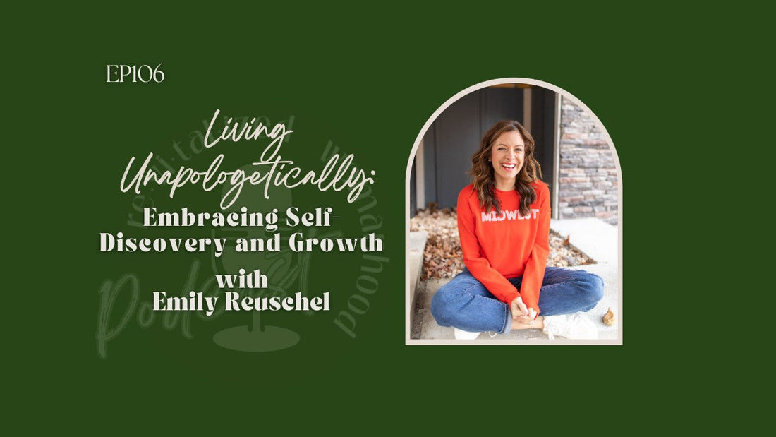 EP106 | Living Unapologetically: Embracing Self-Discovery and Growth with Emily Reuschel