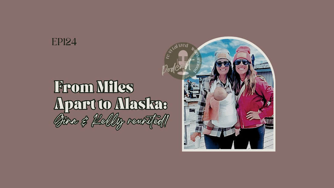 EP124 | From Miles Apart to Alaska: Gina & Kelly Reunited!