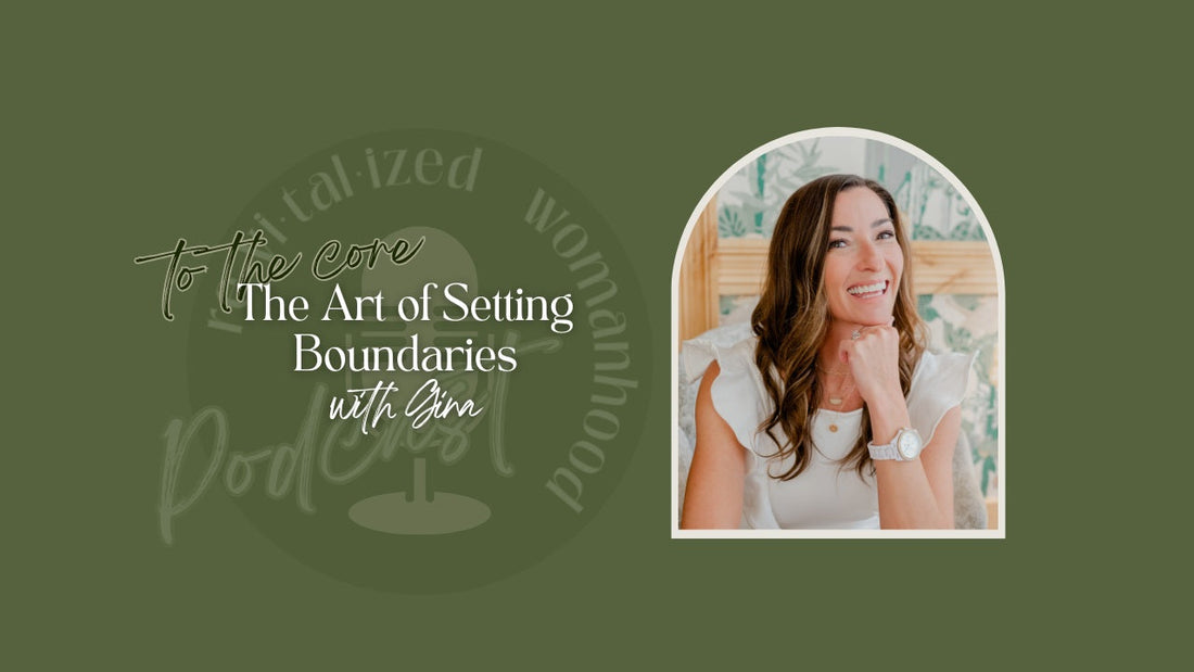 To The Core | The Art of Setting Boundaries with Gina