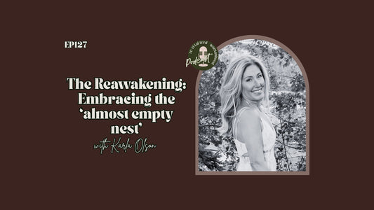EP127 | The Reawakening: Embracing the 'almost empty nest' with Karla Olson