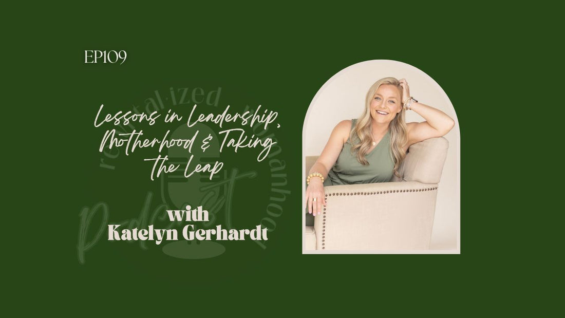 EP109 | Lessons in Leadership, Motherhood & Taking the Leap with Katelyn Gerhardt