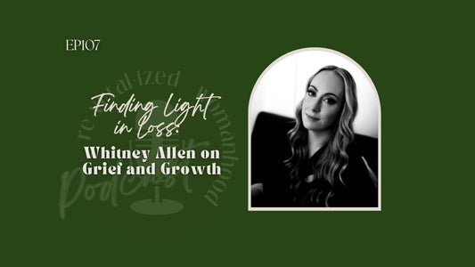 EP107 | Finding Light in Loss: Whitney Allen on Grief and Growth