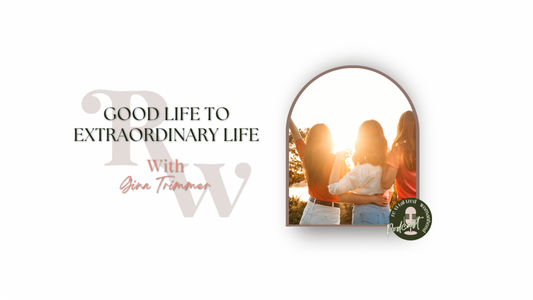 TTC83 | Good Life To Extraordinary Life With Gina Trimmer