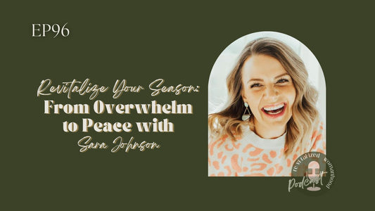 EP96 | Revitalize Your Season: From Overwhelm to Peace with Sara Johnson