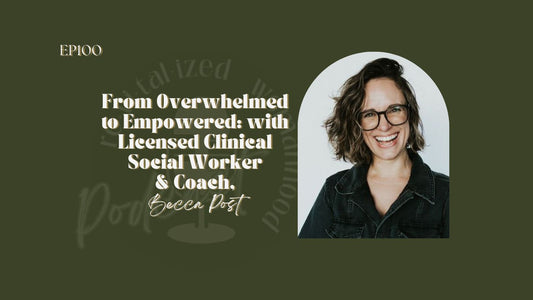 EP100| From Overwhelmed to Empowered: with Licensed Clinical Social Worker & Coach, Becca Post