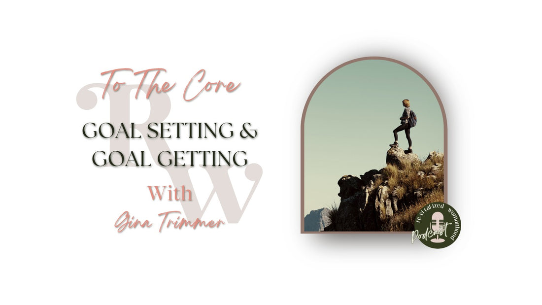 To The Core EP81 | Goal Setting & Goal Getting with Gina