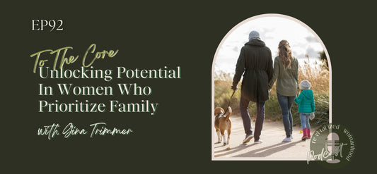 To The Core | Unlocking Potential In Women Who Prioritize Family