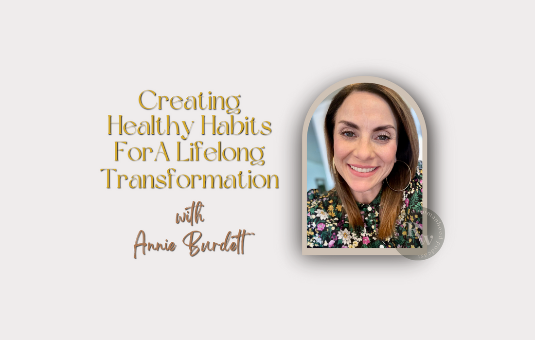 Creating Healthy Habits For A Lifelong Transformation With Annie Burdett