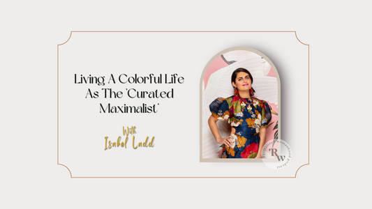 EP53 Living A Colorful Life As The "Curated Maximalist" With Isabel Ladd