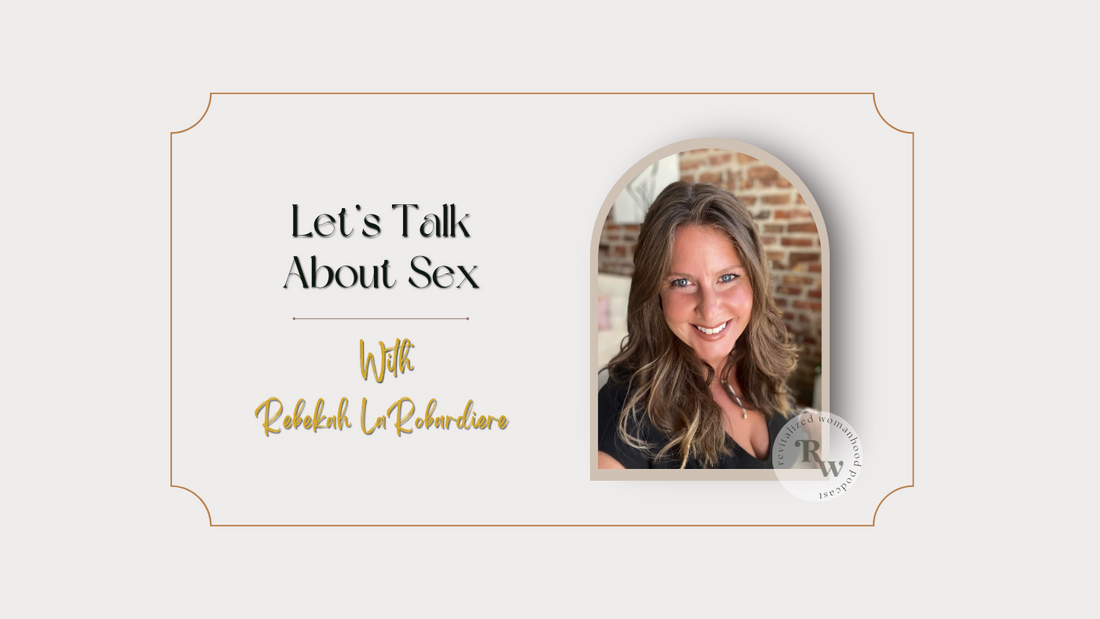 EP55 Let's Talk About Sex! With Rebekah LaRobardiere