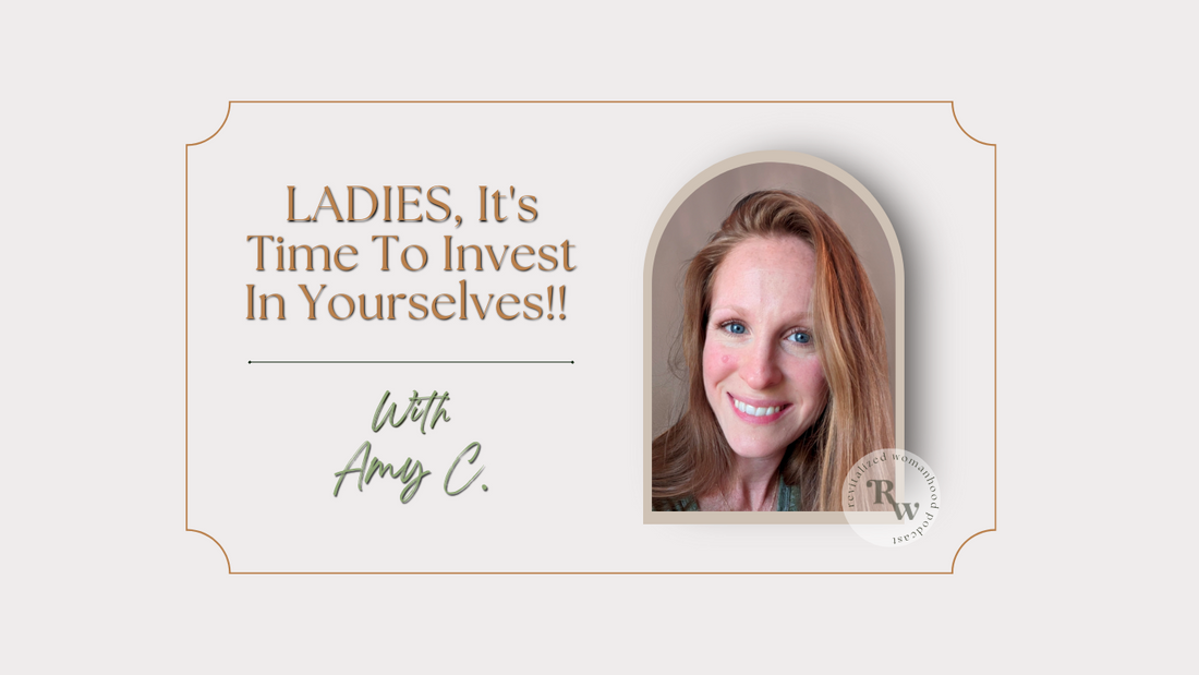 EP58 LADIES, It's Time To Invest In Yourselves | Amy C.