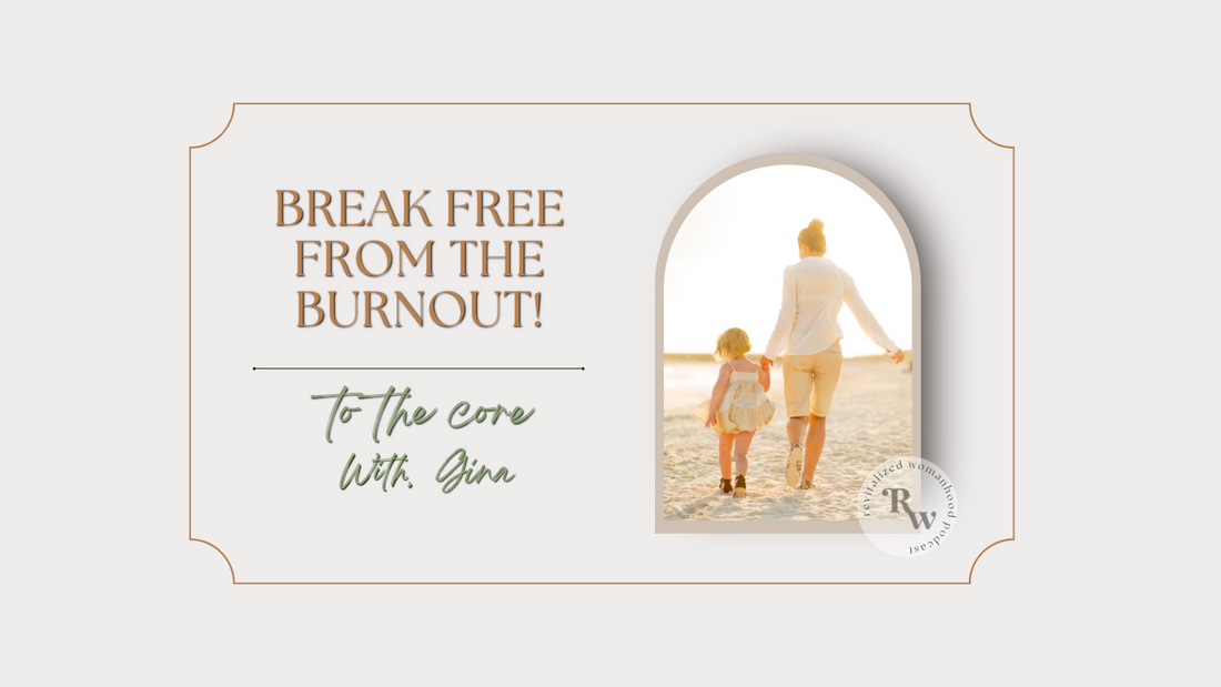 To The Core | Break Free From The Burnout