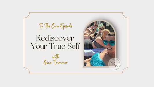 To The Core | Rediscovering Your TRUE SELF