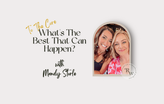 To The Core | What's The Best That Can Happen? With Mandy Storle